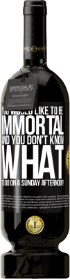 49,95 € Free Shipping | Red Wine Premium Edition MBS® Reserve You would like to be immortal and you don't know what to do on a Sunday afternoon? Black Label. Customizable label Reserve 12 Months Harvest 2016 Tempranillo