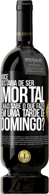 49,95 € Envio grátis | Vinho tinto Edição Premium MBS® Reserva Você gostaria de ser imortal e não sabe o que fazer em uma tarde de domingo? Etiqueta Preta. Etiqueta personalizável Reserva 12 Meses Colheita 2015 Tempranillo