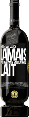 49,95 € Envoi gratuit | Vin rouge Édition Premium MBS® Réserve Je ne me suis jamais fait des amis en buvant du lait Étiquette Noire. Étiquette personnalisable Réserve 12 Mois Récolte 2014 Tempranillo