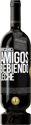 49,95 € Envío gratis | Vino Tinto Edición Premium MBS® Reserva Nunca hice amigos bebiendo leche Etiqueta Negra. Etiqueta personalizable Reserva 12 Meses Cosecha 2015 Tempranillo