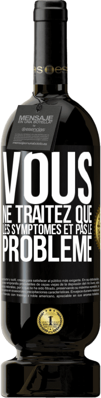 49,95 € Envoi gratuit | Vin rouge Édition Premium MBS® Réserve Vous ne traitez que les symptômes et pas le problème Étiquette Noire. Étiquette personnalisable Réserve 12 Mois Récolte 2016 Tempranillo