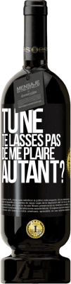 49,95 € Envoi gratuit | Vin rouge Édition Premium MBS® Réserve Tu ne te lasses pas de me plaire autant? Étiquette Noire. Étiquette personnalisable Réserve 12 Mois Récolte 2014 Tempranillo