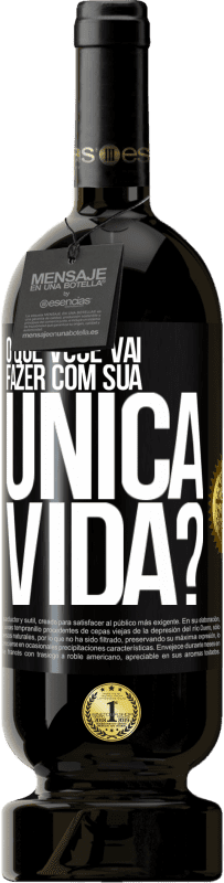 49,95 € Envio grátis | Vinho tinto Edição Premium MBS® Reserva O que você vai fazer com sua única vida? Etiqueta Preta. Etiqueta personalizável Reserva 12 Meses Colheita 2014 Tempranillo