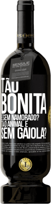 49,95 € Envio grátis | Vinho tinto Edição Premium MBS® Reserva Tão bonita e sem namorado? Tão animal e sem gaiola? Etiqueta Preta. Etiqueta personalizável Reserva 12 Meses Colheita 2014 Tempranillo