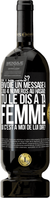 49,95 € Envoi gratuit | Vin rouge Édition Premium MBS® Réserve Tu t'ennuies? Envoie un message à 3 ou 4 numéros au hasard: tu le dis à ta femme ou c'est à moi de lui dire? Étiquette Noire. Étiquette personnalisable Réserve 12 Mois Récolte 2014 Tempranillo