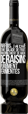 49,95 € Envoi gratuit | Vin rouge Édition Premium MBS® Réserve Parfois, j'ai envie d'une salade de fruits, principalement de raisins, de raisins purement fermentés Étiquette Noire. Étiquette personnalisable Réserve 12 Mois Récolte 2016 Tempranillo