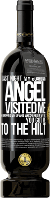 49,95 € Free Shipping | Red Wine Premium Edition MBS® Reserve Last night my guardian angel visited me. He wrapped me up and whispered in my ear: You got me to the hilt Black Label. Customizable label Reserve 12 Months Harvest 2016 Tempranillo