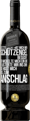 49,95 € Kostenloser Versand | Rotwein Premium Ausgabe MBS® Reserve Letzte Nacht hat mich mein Schutzengel besucht. Er wickelte mich ein und flüsterte mir ins Ohr: Du hast mich bis zum Anschlag Schwarzes Etikett. Anpassbares Etikett Reserve 12 Monate Ernte 2015 Tempranillo