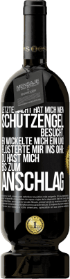 49,95 € Kostenloser Versand | Rotwein Premium Ausgabe MBS® Reserve Letzte Nacht hat mich mein Schutzengel besucht. Er wickelte mich ein und flüsterte mir ins Ohr: Du hast mich bis zum Anschlag Schwarzes Etikett. Anpassbares Etikett Reserve 12 Monate Ernte 2016 Tempranillo