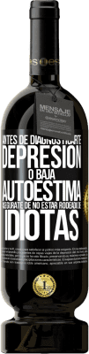 49,95 € Envío gratis | Vino Tinto Edición Premium MBS® Reserva Antes de diagnosticarte depresión o baja autoestima, asegúrate de no estar rodeado de idiotas Etiqueta Negra. Etiqueta personalizable Reserva 12 Meses Cosecha 2014 Tempranillo