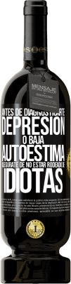 49,95 € Envío gratis | Vino Tinto Edición Premium MBS® Reserva Antes de diagnosticarte depresión o baja autoestima, asegúrate de no estar rodeado de idiotas Etiqueta Negra. Etiqueta personalizable Reserva 12 Meses Cosecha 2016 Tempranillo