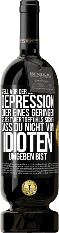 49,95 € Kostenloser Versand | Rotwein Premium Ausgabe MBS® Reserve Stell vor der Diagnose einer Depression oder eines geringen Selbstwertgefühls sicher, dass du nicht von Idioten umgeben bist Schwarzes Etikett. Anpassbares Etikett Reserve 12 Monate Ernte 2015 Tempranillo