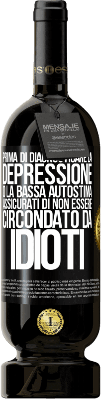 49,95 € Spedizione Gratuita | Vino rosso Edizione Premium MBS® Riserva Prima di diagnosticare la depressione o la bassa autostima, assicurati di non essere circondato da idioti Etichetta Nera. Etichetta personalizzabile Riserva 12 Mesi Raccogliere 2015 Tempranillo