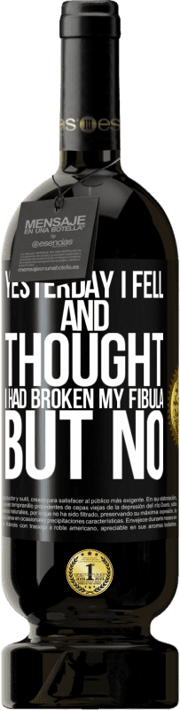49,95 € Free Shipping | Red Wine Premium Edition MBS® Reserve Yesterday I fell and thought I had broken my fibula. But no Black Label. Customizable label Reserve 12 Months Harvest 2015 Tempranillo