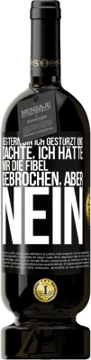 49,95 € Kostenloser Versand | Rotwein Premium Ausgabe MBS® Reserve Gestern bin ich gestürzt und dachte, ich hätte mir die Fibel gebrochen. Aber nein Schwarzes Etikett. Anpassbares Etikett Reserve 12 Monate Ernte 2014 Tempranillo