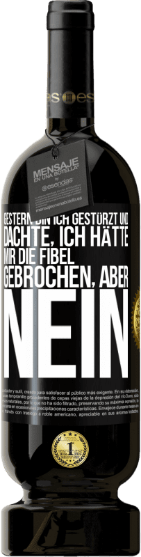 49,95 € Kostenloser Versand | Rotwein Premium Ausgabe MBS® Reserve Gestern bin ich gestürzt und dachte, ich hätte mir die Fibel gebrochen. Aber nein Schwarzes Etikett. Anpassbares Etikett Reserve 12 Monate Ernte 2014 Tempranillo