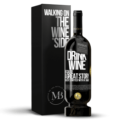 «Drink wine, because a great story never started with a salad» Premium Edition MBS® Reserve