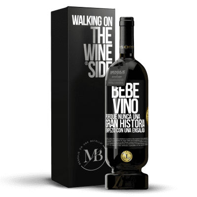 «Bebe vino, porque nunca una gran historia empezó con una ensalada» Edición Premium MBS® Reserva