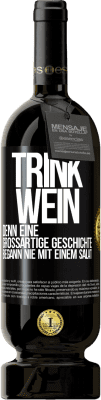 49,95 € Kostenloser Versand | Rotwein Premium Ausgabe MBS® Reserve Trink Wein, denn eine großartige Geschichte begann nie mit einem Salat Schwarzes Etikett. Anpassbares Etikett Reserve 12 Monate Ernte 2014 Tempranillo