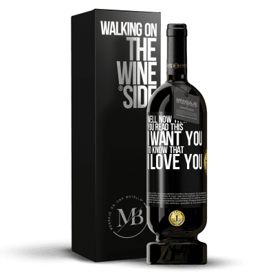 «Well now that you read this I want you to know that I love you» Premium Edition MBS® Reserve