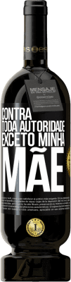 49,95 € Envio grátis | Vinho tinto Edição Premium MBS® Reserva Contra toda autoridade ... exceto minha mãe Etiqueta Preta. Etiqueta personalizável Reserva 12 Meses Colheita 2015 Tempranillo
