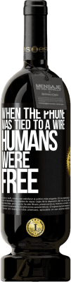 49,95 € 送料無料 | 赤ワイン プレミアム版 MBS® 予約する 電話がワイヤーに結ばれたとき、人間は自由でした ブラックラベル. カスタマイズ可能なラベル 予約する 12 月 収穫 2016 Tempranillo