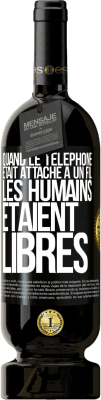 49,95 € Envoi gratuit | Vin rouge Édition Premium MBS® Réserve Quand le téléphone était attaché à un fil, les humains étaient libres Étiquette Noire. Étiquette personnalisable Réserve 12 Mois Récolte 2016 Tempranillo