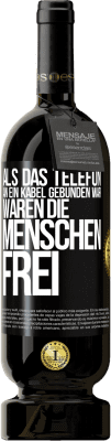 49,95 € Kostenloser Versand | Rotwein Premium Ausgabe MBS® Reserve Als das Telefon an ein Kabel gebunden war, waren die Menschen frei Schwarzes Etikett. Anpassbares Etikett Reserve 12 Monate Ernte 2014 Tempranillo