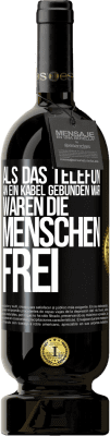 49,95 € Kostenloser Versand | Rotwein Premium Ausgabe MBS® Reserve Als das Telefon an ein Kabel gebunden war, waren die Menschen frei Schwarzes Etikett. Anpassbares Etikett Reserve 12 Monate Ernte 2016 Tempranillo