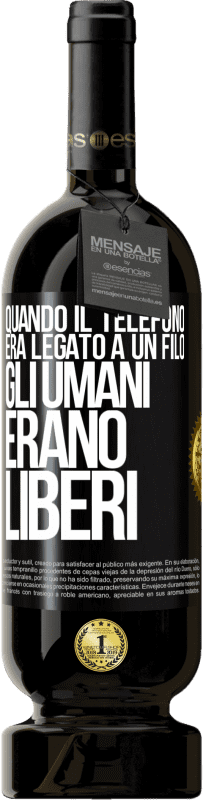 49,95 € Spedizione Gratuita | Vino rosso Edizione Premium MBS® Riserva Quando il telefono era legato a un filo, gli umani erano liberi Etichetta Nera. Etichetta personalizzabile Riserva 12 Mesi Raccogliere 2015 Tempranillo