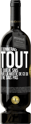 49,95 € Envoi gratuit | Vin rouge Édition Premium MBS® Réserve Je donnerais tout ce que je sais pour la moitié de ce que je ne sais pas Étiquette Noire. Étiquette personnalisable Réserve 12 Mois Récolte 2014 Tempranillo