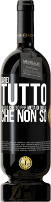 49,95 € Spedizione Gratuita | Vino rosso Edizione Premium MBS® Riserva Darei tutto quello che so per metà di quello che non so Etichetta Nera. Etichetta personalizzabile Riserva 12 Mesi Raccogliere 2015 Tempranillo