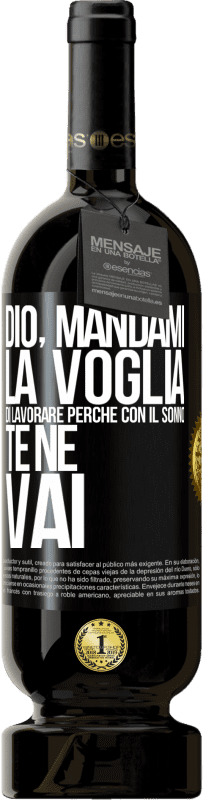 49,95 € Spedizione Gratuita | Vino rosso Edizione Premium MBS® Riserva Dio, mandami la voglia di lavorare perché con il sonno te ne vai Etichetta Nera. Etichetta personalizzabile Riserva 12 Mesi Raccogliere 2015 Tempranillo