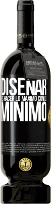 49,95 € Envío gratis | Vino Tinto Edición Premium MBS® Reserva Diseñar es hacer lo máximo con lo mínimo Etiqueta Negra. Etiqueta personalizable Reserva 12 Meses Cosecha 2014 Tempranillo