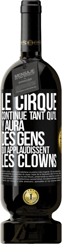 49,95 € Envoi gratuit | Vin rouge Édition Premium MBS® Réserve Le cirque continue tant qu'il y aura des gens qui applaudissent les clowns Étiquette Noire. Étiquette personnalisable Réserve 12 Mois Récolte 2014 Tempranillo