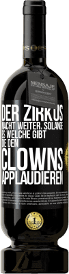 49,95 € Kostenloser Versand | Rotwein Premium Ausgabe MBS® Reserve Der Zirkus macht weiter, solange es welche gibt, die den Clowns applaudieren Schwarzes Etikett. Anpassbares Etikett Reserve 12 Monate Ernte 2015 Tempranillo