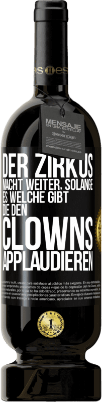 49,95 € Kostenloser Versand | Rotwein Premium Ausgabe MBS® Reserve Der Zirkus macht weiter, solange es welche gibt, die den Clowns applaudieren Schwarzes Etikett. Anpassbares Etikett Reserve 12 Monate Ernte 2014 Tempranillo