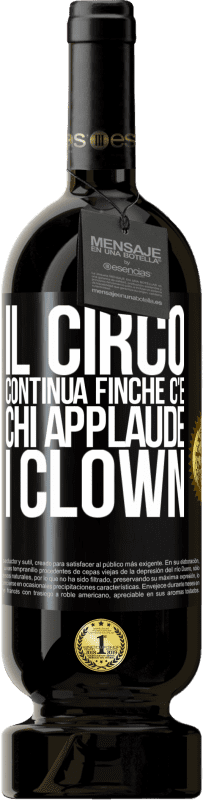 49,95 € Spedizione Gratuita | Vino rosso Edizione Premium MBS® Riserva Il circo continua finché c'è chi applaude i clown Etichetta Nera. Etichetta personalizzabile Riserva 12 Mesi Raccogliere 2014 Tempranillo