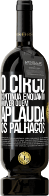 49,95 € Envio grátis | Vinho tinto Edição Premium MBS® Reserva O circo continua enquanto houver quem aplauda os palhaços Etiqueta Preta. Etiqueta personalizável Reserva 12 Meses Colheita 2016 Tempranillo