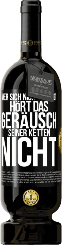 49,95 € Kostenloser Versand | Rotwein Premium Ausgabe MBS® Reserve Wer sich nicht bewegt, hört das Geräusch seiner Ketten nicht Schwarzes Etikett. Anpassbares Etikett Reserve 12 Monate Ernte 2015 Tempranillo