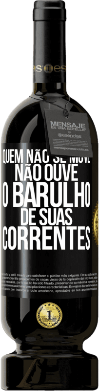 49,95 € Envio grátis | Vinho tinto Edição Premium MBS® Reserva Quem não se move não ouve o barulho de suas correntes Etiqueta Preta. Etiqueta personalizável Reserva 12 Meses Colheita 2015 Tempranillo