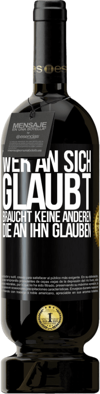 49,95 € Kostenloser Versand | Rotwein Premium Ausgabe MBS® Reserve Wer an sich glaubt, braucht keine anderen, die an ihn glauben Schwarzes Etikett. Anpassbares Etikett Reserve 12 Monate Ernte 2015 Tempranillo