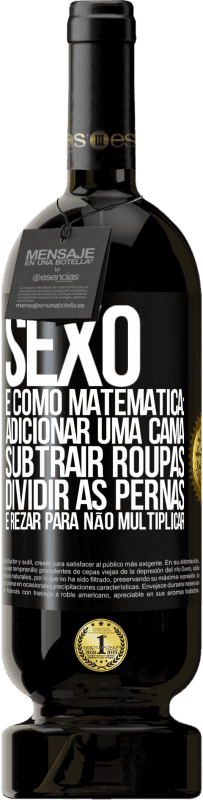 49,95 € Envio grátis | Vinho tinto Edição Premium MBS® Reserva Sexo é como matemática: adicionar uma cama, subtrair roupas, dividir as pernas e rezar para não multiplicar Etiqueta Preta. Etiqueta personalizável Reserva 12 Meses Colheita 2015 Tempranillo