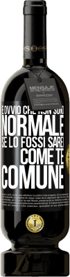 49,95 € Spedizione Gratuita | Vino rosso Edizione Premium MBS® Riserva È ovvio che non sono normale, se lo fossi, sarei come te, comune Etichetta Nera. Etichetta personalizzabile Riserva 12 Mesi Raccogliere 2016 Tempranillo