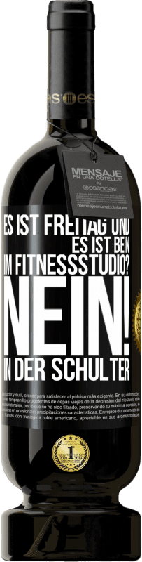 49,95 € Kostenloser Versand | Rotwein Premium Ausgabe MBS® Reserve Es ist Freitag und es ist Bein. Im Fitnessstudio? Nein! in der Schulter Schwarzes Etikett. Anpassbares Etikett Reserve 12 Monate Ernte 2015 Tempranillo