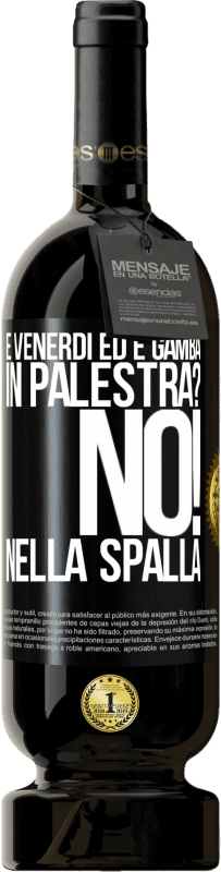 49,95 € Spedizione Gratuita | Vino rosso Edizione Premium MBS® Riserva È venerdì ed è gamba. In palestra? No! nella spalla Etichetta Nera. Etichetta personalizzabile Riserva 12 Mesi Raccogliere 2016 Tempranillo