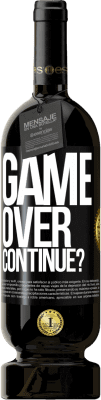 49,95 € Free Shipping | Red Wine Premium Edition MBS® Reserve GAME OVER. Continue? Black Label. Customizable label Reserve 12 Months Harvest 2016 Tempranillo