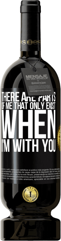 49,95 € 免费送货 | 红酒 高级版 MBS® 预订 只有当我和你在一起时，我的某些部分才会存在 黑标. 可自定义的标签 预订 12 个月 收成 2016 Tempranillo