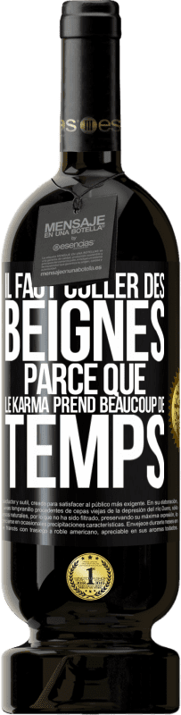 49,95 € Envoi gratuit | Vin rouge Édition Premium MBS® Réserve Il faut coller des beignes, parce que le karma prend beaucoup de temps Étiquette Noire. Étiquette personnalisable Réserve 12 Mois Récolte 2015 Tempranillo