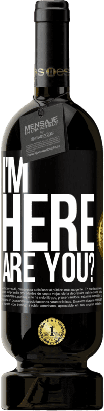 49,95 € Free Shipping | Red Wine Premium Edition MBS® Reserve I'm Here. Are you? Black Label. Customizable label Reserve 12 Months Harvest 2016 Tempranillo